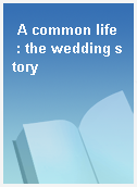 A common life  : the wedding story