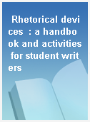 Rhetorical devices  : a handbook and activities for student writers