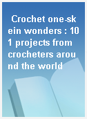 Crochet one-skein wonders : 101 projects from crocheters around the world