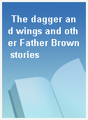 The dagger and wings and other Father Brown stories