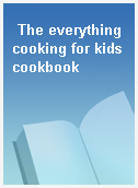 The everything cooking for kids cookbook