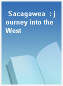 Sacagawea  : journey into the West