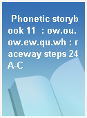 Phonetic storybook 11  : ow.ou.ow.ew.qu.wh : raceway steps 24A-C