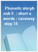 Phonetic storybook 5  : short u words : raceway step 14