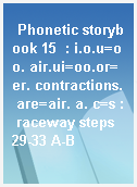 Phonetic storybook 15  : i.o.u=oo. air.ui=oo.or=er. contractions. are=air. a. c=s : raceway steps 29-33 A-B
