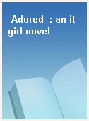 Adored  : an it girl novel