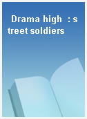 Drama high  : street soldiers
