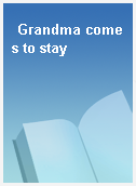 Grandma comes to stay