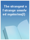The strangest of strange unsolved mysteries(2)