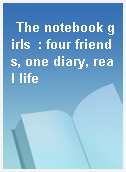 The notebook girls  : four friends, one diary, real life