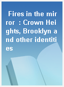 Fires in the mirror  : Crown Heights, Brooklyn and other identities