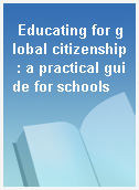 Educating for global citizenship : a practical guide for schools