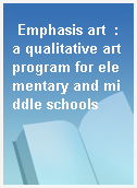 Emphasis art  : a qualitative art program for elementary and middle schools