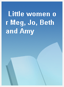 Little women or Meg, Jo, Beth and Amy