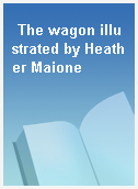 The wagon illustrated by Heather Maione