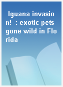 Iguana invasion!  : exotic pets gone wild in Florida