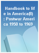 Handbook to life in America(8)  : Postwar America 1950 to 1969