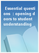 Essential questions  : opening doors to student understanding