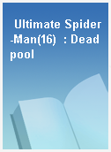 Ultimate Spider-Man(16)  : Deadpool