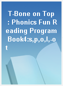 T-Bone on Top  : Phonics Fun Reading Program Book4:s,p,o,l,-ot