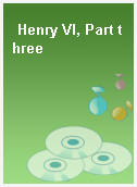 Henry VI, Part three