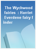 The Wychwood fairies  : Harriet Everdene fairy finder