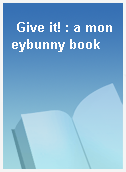 Give it! : a moneybunny book