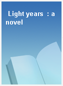 Light years  : a novel