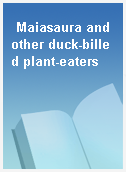 Maiasaura and other duck-billed plant-eaters