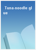Tuna-noodle glue