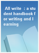 All write  : a student handbook for writing and learning