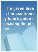 The green teen  : the eco-friendly teen
