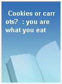 Cookies or carrots?  : you are what you eat