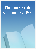 The longest day  : June 6, 1944