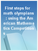 First steps for math olympians  : using the American Mathematics Competitions