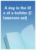 A day in the life of a builder [Classroom set]