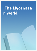 The Mycenaean world.