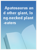 Apatosaurus and other giant, long-necked plant-eaters