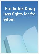 Frederick Douglass fights for freedom