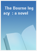 The Bourne legacy  : a novel