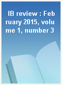 IB review : February 2015, volume 1, number 3