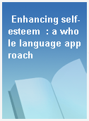 Enhancing self-esteem  : a whole language approach