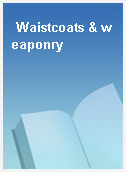 Waistcoats & weaponry
