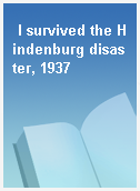 I survived the Hindenburg disaster, 1937