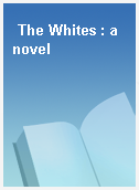 The Whites : a novel