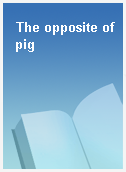 The opposite of pig