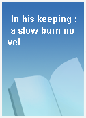 In his keeping : a slow burn novel
