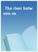 The river between us