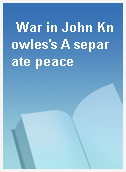 War in John Knowles