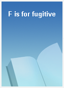 F is for fugitive